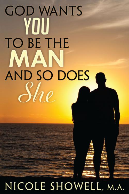 Cover of the book God Wants You to Be the Man and So Does She by Nicole Showell, Dog Ear Publishing