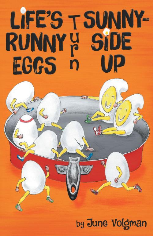 Cover of the book Life's Runny Eggs Turn Sunny-side Up by June Volgman, Dog Ear Publishing