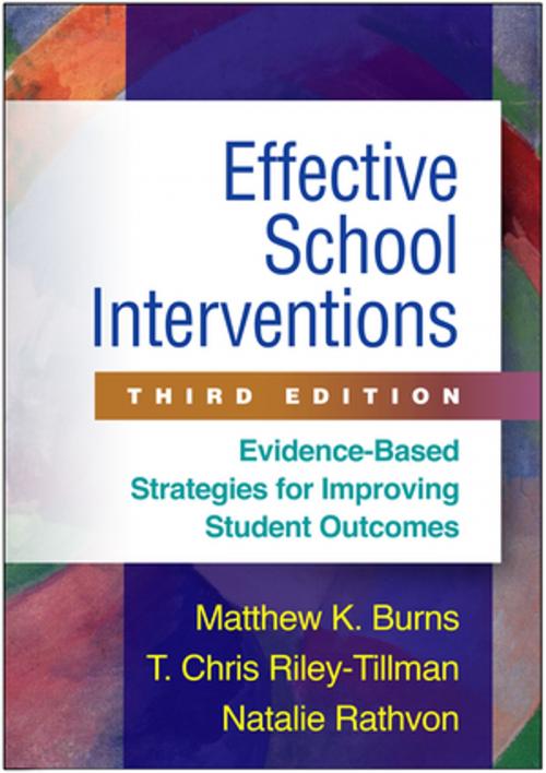 Cover of the book Effective School Interventions, Third Edition by Matthew K. Burns, PhD, T. Chris Riley-Tillman, PhD, Natalie Rathvon, PhD, Guilford Publications