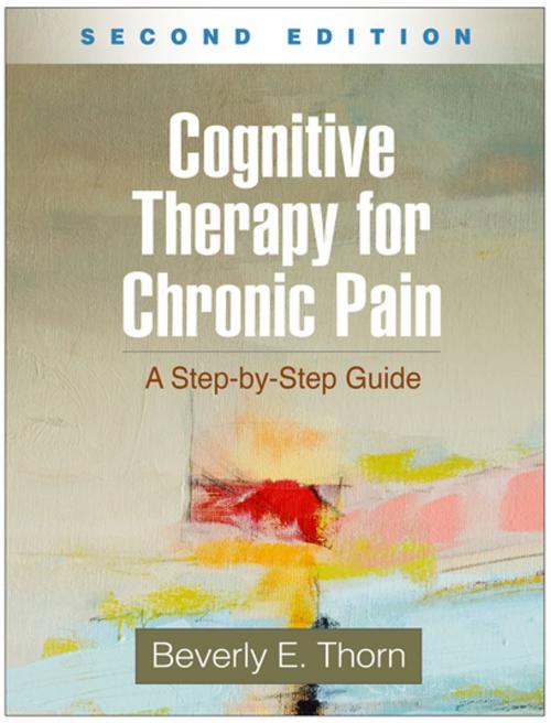 Cover of the book Cognitive Therapy for Chronic Pain, Second Edition by Beverly E. Thorn, PhD, Guilford Publications
