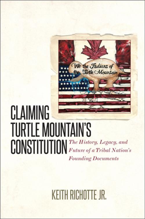 Cover of the book Claiming Turtle Mountain's Constitution by Keith Richotte, The University of North Carolina Press