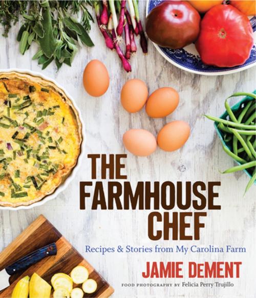 Cover of the book The Farmhouse Chef by Jamie DeMent, The University of North Carolina Press