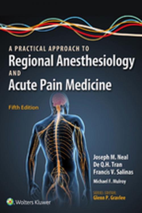 Cover of the book A Practical Approach to Regional Anesthesiology and Acute Pain Medicine by Joseph M. Neal, De Q.H. Tran, Francis Salinas, Wolters Kluwer Health