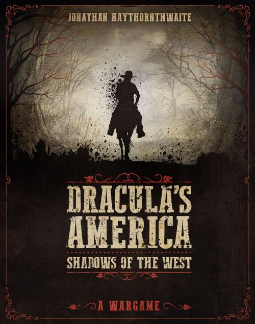 Cover of the book Dracula's America: Shadows of the West by Jonathan Haythornthwaite, Bloomsbury Publishing