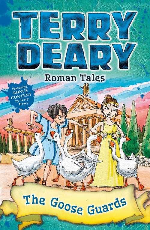 Cover of the book Roman Tales: The Goose Guards by Terry Deary, Bloomsbury Publishing