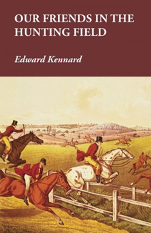 Cover of the book Our Friends in the Hunting Field by Edward Kennard, Read Books Ltd.