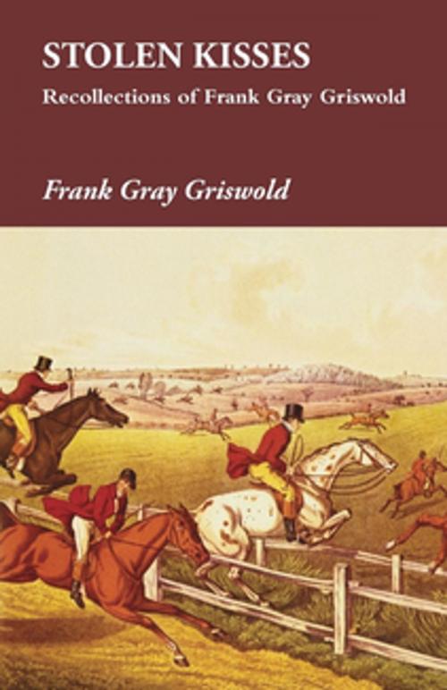 Cover of the book Stolen Kisses - Recollections of Frank Gray Griswold by Frank Gray Griswold, Read Books Ltd.
