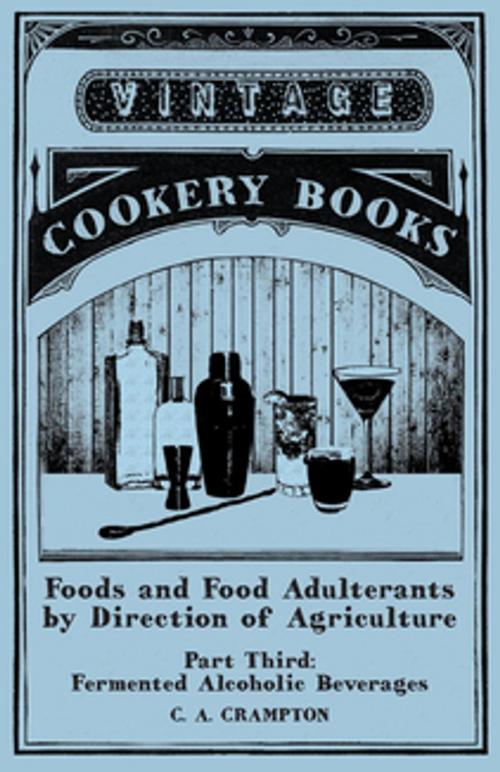Cover of the book Foods and Food Adulterants by Direction of Agriculture - Part Third: Fermented Alcoholic Beverages by C. A. Crampton, Read Books Ltd.