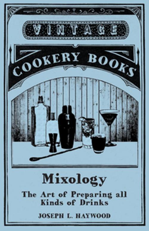 Cover of the book Mixology - The Art of Preparing all Kinds of Drinks by Joseph L. Haywood, Read Books Ltd.