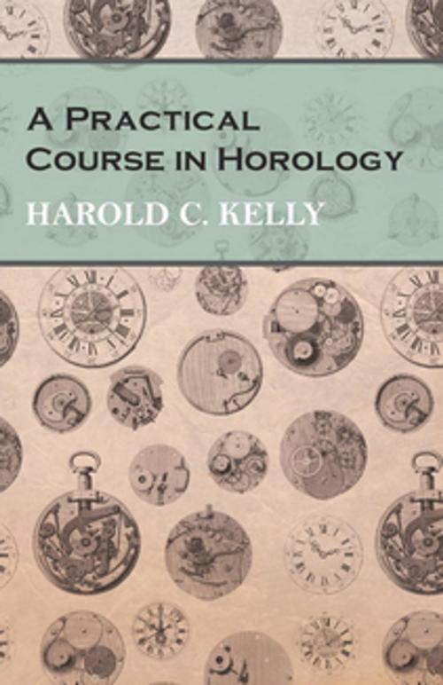 Cover of the book A Practical Course in Horology by Harold C. Kelly, Read Books Ltd.