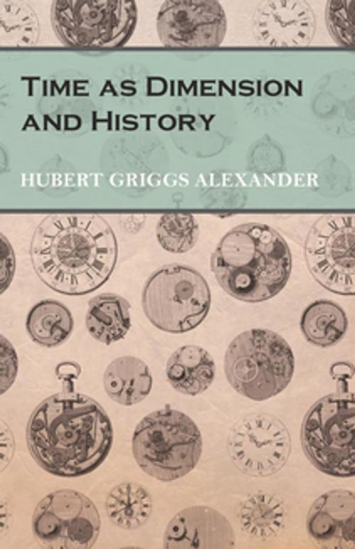 Cover of the book Time as Dimension and History by Hubert Griggs Alexander, Read Books Ltd.