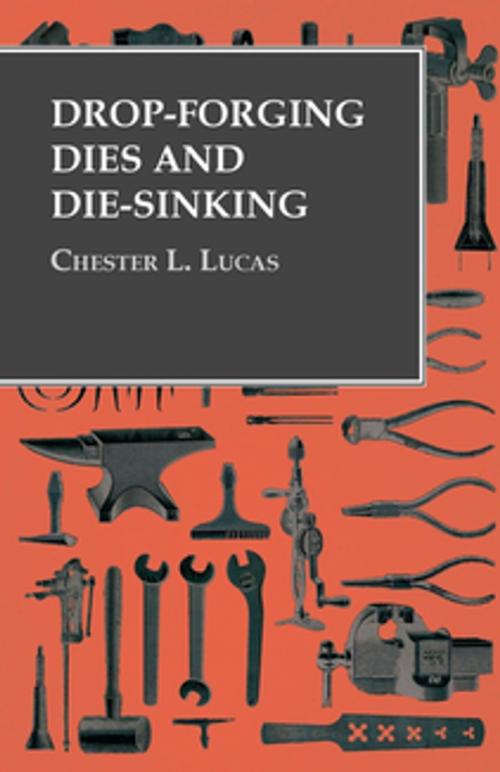 Cover of the book Drop-Forging Dies and Die-Sinking by Chester L. Lucas, Read Books Ltd.