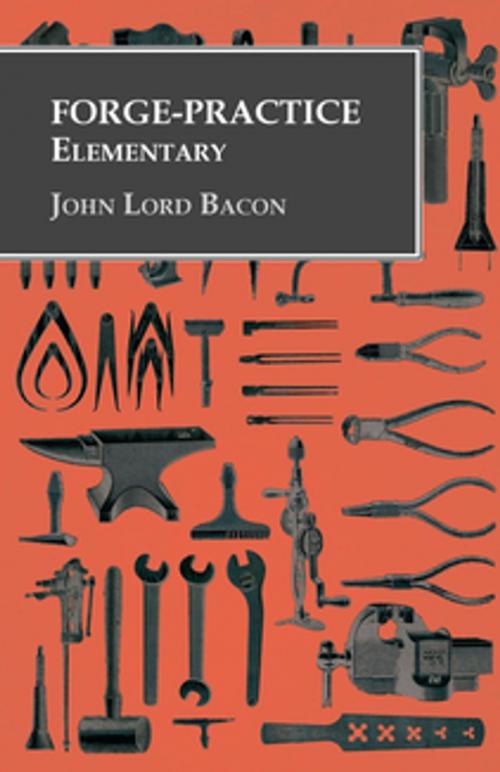 Cover of the book Forge-Practice - Elementary by John Lord Bacon, Read Books Ltd.
