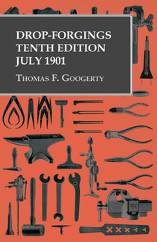 Cover of the book Drop-Forgings - Tenth Edition - July 1901 by Thomas F. Googerty, Read Books Ltd.