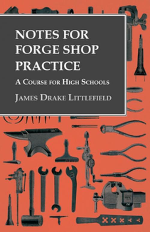 Cover of the book Notes for Forge Shop Practice - A Course for High Schools by James Drake Littlefield, Read Books Ltd.