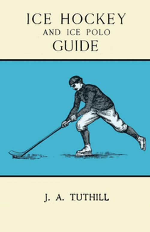 Cover of the book Ice Hockey and Ice Polo Guide by J. A. Tuthill, Read Books Ltd.