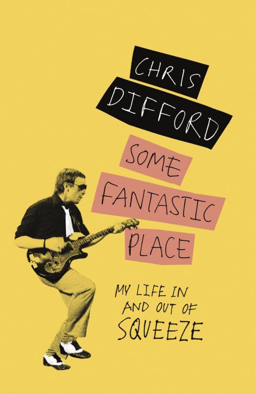 Cover of the book Some Fantastic Place by Chris Difford, Orion Publishing Group