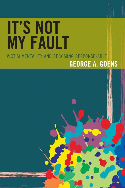 Cover of the book It's Not My Fault by George A. Goens, Rowman & Littlefield Publishers