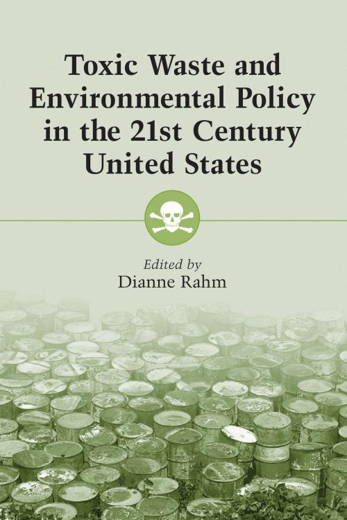 Cover of the book Toxic Waste and Environmental Policy in the 21st Century United States by , McFarland & Company, Inc., Publishers