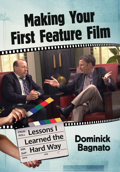 Cover of the book Making Your First Feature Film by Dominick Bagnato, McFarland & Company, Inc., Publishers