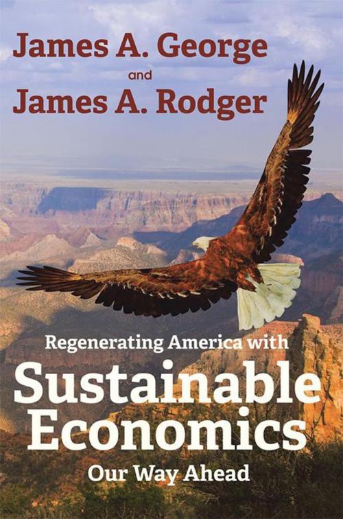 Cover of the book Regenerating America with Sustainable Economics by James A. George, James A. Rodger, Archway Publishing