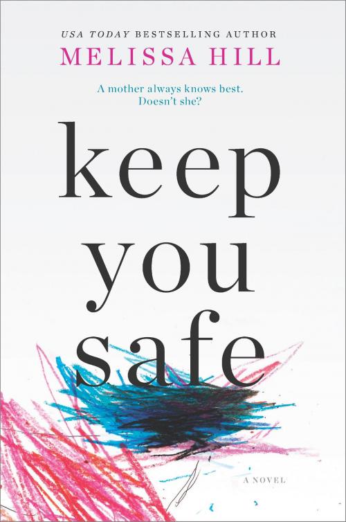 Cover of the book Keep You Safe by Melissa Hill, MIRA Books