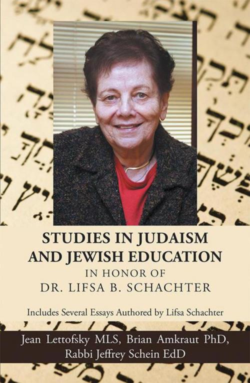 Cover of the book Studies in Judaism and Jewish Education in Honor of Dr. Lifsa B. Schachter by Jean Lettofsky, Brian Amkraut, Rabbi Jeffrey Schein, Trafford Publishing