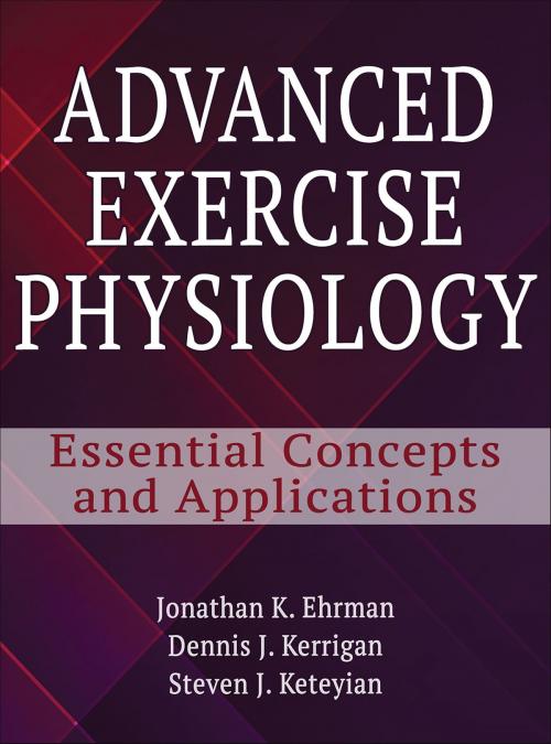Cover of the book Advanced Exercise Physiology by Jonathan K Ehrman, Dennis J. Kerrigan, Steven J. Keteyian, Human Kinetics, Inc.