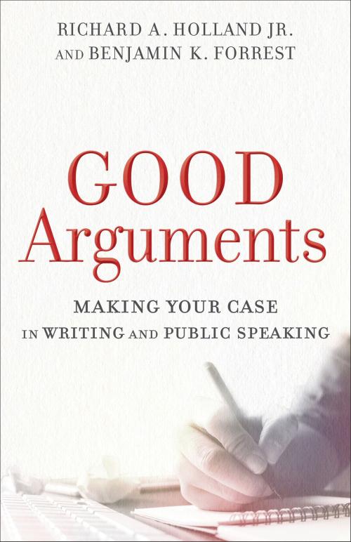 Cover of the book Good Arguments by Richard A. Jr. Holland, Benjamin K. Forrest, Baker Publishing Group