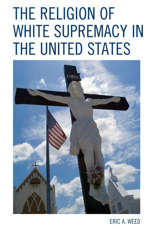 Cover of the book The Religion of White Supremacy in the United States by Eric Weed, Lexington Books