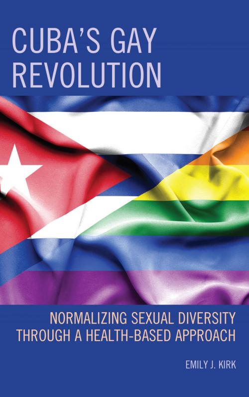 Cover of the book Cuba’s Gay Revolution by Emily J. Kirk, Lexington Books