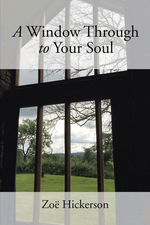 Cover of the book A Window Through to Your Soul by Zoë Hickerson, Xlibris NZ