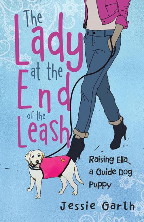 Cover of the book The Lady at the End of the Leash by Jessie Garth, Balboa Press AU