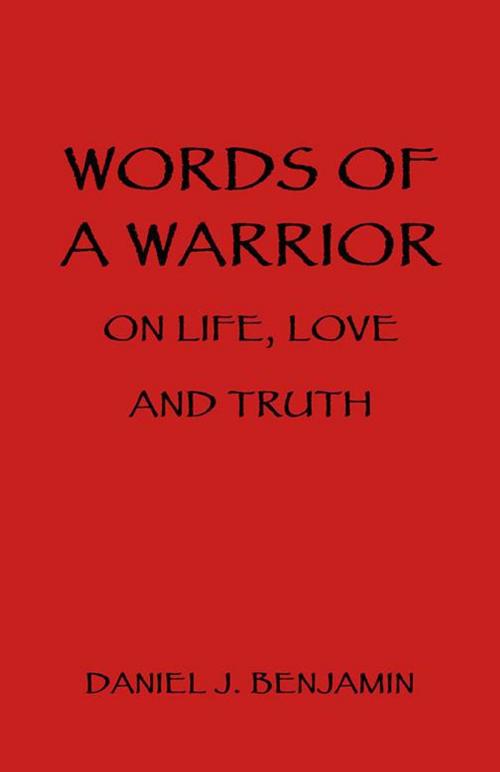 Cover of the book Words of a Warrior on Life, Love and Truth by Daniel J. Benjamin, Balboa Press