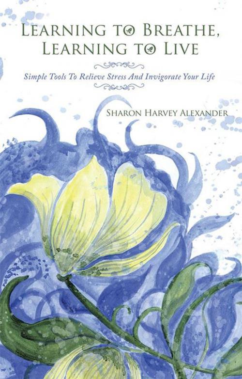 Cover of the book Learning to Breathe, Learning to Live by Sharon Harvey Alexander, Balboa Press