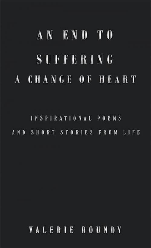 Cover of the book An End to Suffering a Change of Heart by Valerie Roundy, Balboa Press