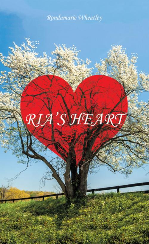 Cover of the book Ria’S Heart by Rondamarie Wheatley, Balboa Press