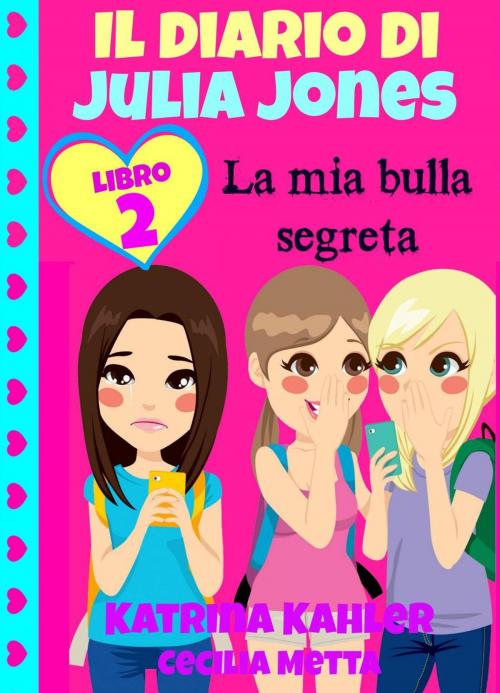 Cover of the book Il diario di Julia Jones Libro 2 La mia bulla segreta by Katrina Kahler, KC Global Enterprises Pty Ltd