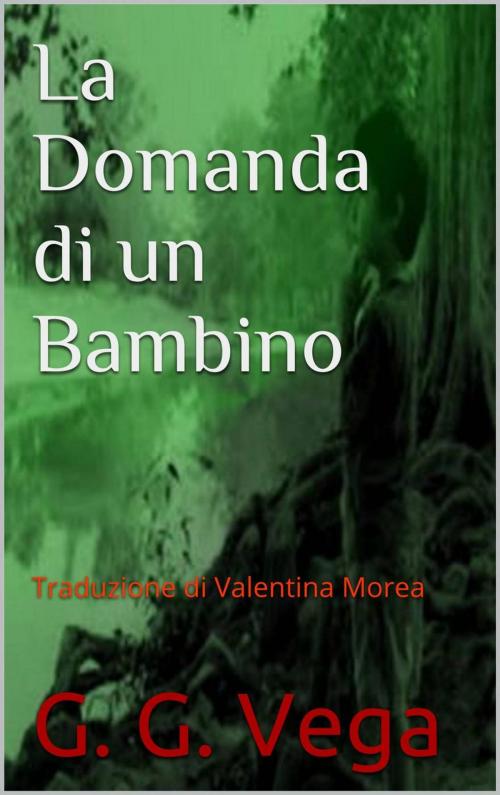 Cover of the book La domanda di un bambino - Racconti brevi dal Paraguay by Guido Galeano Vega, Guido Galeano Vega