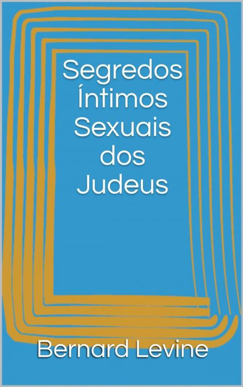 Cover of the book Segredos Íntimos Sexuais dos Judeus by Bernard Levine, Babelcube Inc.