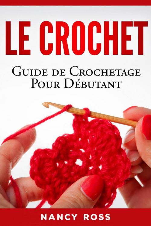 Cover of the book Le crochet: Guide de crochetage pour débutant by Nancy Ross, Babelcube Inc.