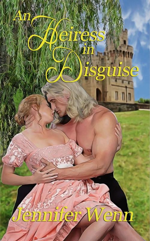 Cover of the book An Heiress in Disguise by Jennifer  Wenn, The Wild Rose Press, Inc.