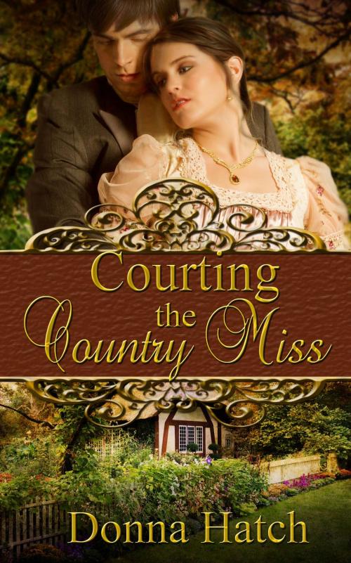 Cover of the book Courting the Country Miss by Donna  Hatch, The Wild Rose Press, Inc.