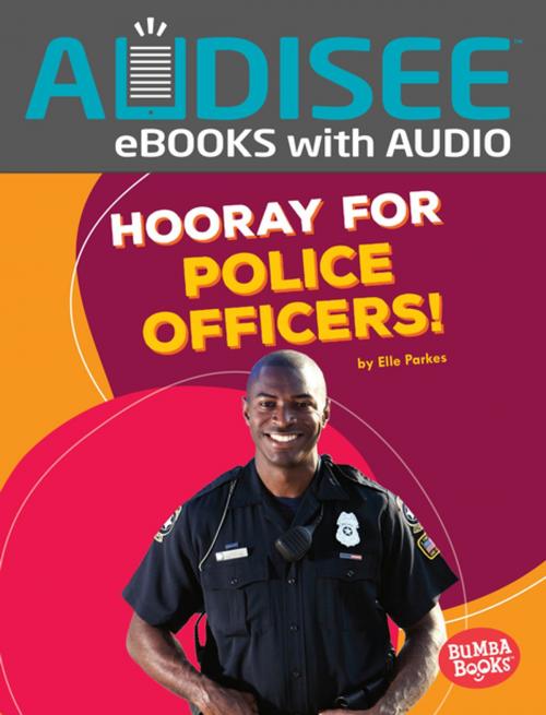 Cover of the book Hooray for Police Officers! by Elle Parkes, Lerner Publishing Group