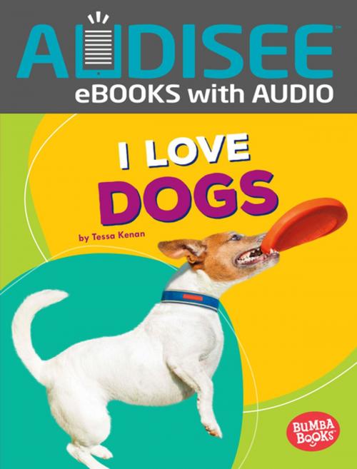 Cover of the book I Love Dogs by Tessa Kenan, Lerner Publishing Group