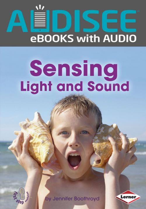 Cover of the book Sensing Light and Sound by Jennifer Boothroyd, Lerner Publishing Group