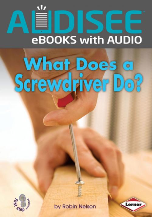 Cover of the book What Does a Screwdriver Do? by Robin Nelson, Lerner Publishing Group