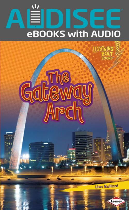 Cover of the book The Gateway Arch by Lisa Bullard, Lerner Publishing Group