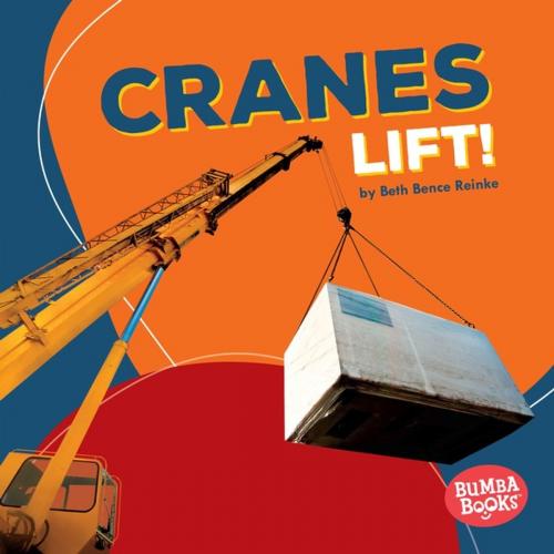 Cover of the book Cranes Lift! by Beth Bence Reinke, Lerner Publishing Group