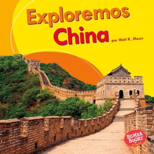 Cover of the book Exploremos China (Let's Explore China) by Walt K. Moon, Lerner Publishing Group